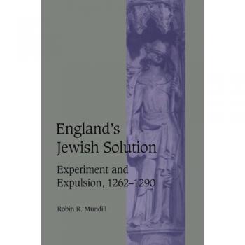 Solución Judía de Inglaterra: Experimento y Expulsión, 1262–1290 (Estudios de Cambridge en Vida y Pensamiento Medieval: Cuarta Serie, Volumen 37) - Tapa Dura