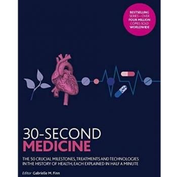 30-Second Medicine: The 50 crucial milestones, treatments and technologies in the history of health, each explained in half a minute