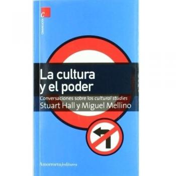 La Cultura Y El Poder: Conversaciones sobre los cultural studies