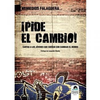 ¡Pide El Cambio!: Cartas a los jóvenes que sueñan con cambiar el mundo