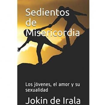 Sedientos de Misericordia: Los jóvenes, el amor y su sexualidad