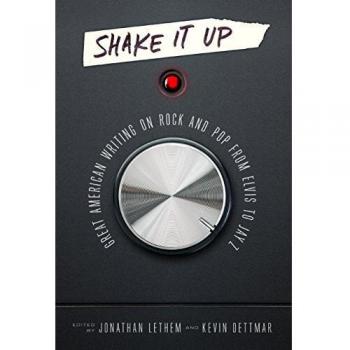 Shake It Up: Great American Writing on Rock and Pop from Elvis to Jay Z: A Library of America Special Publication