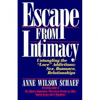 Escape from Intimacy: Untangling the ``Love'' Addictions: Sex, Romance, Relationships