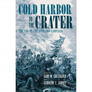 Cold Harbor to the Crater: The End of the Overland Campaign