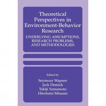 Theoretical Perspectives in Environment-Behavior Research: Assumptions, Problems, and Methodologies Analysis