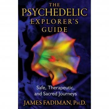 Psychedelic Explorer's Guide: Safe, Therapeutic, and Sacred Journeys