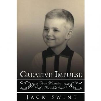 Creative Impulse Paperback: True Memoirs of a Terrible Son by Jack Swint