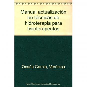 Manual Actualización en Técnicas de Hidroterapia para fisioterapeutas. Colección Formación Continuada