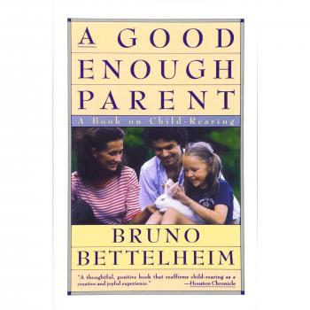 Good Enough Parent: A Book on Child-Rearing
