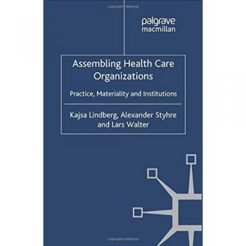 Assembling Health Care Organizations: Practice, Materiality and Institutions