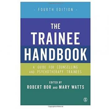 The Trainee Handbook: A Guide for Counselling & Psychotherapy Trainees Fourth Edition: A Guide for Counselling & Psychotherapy Trainees