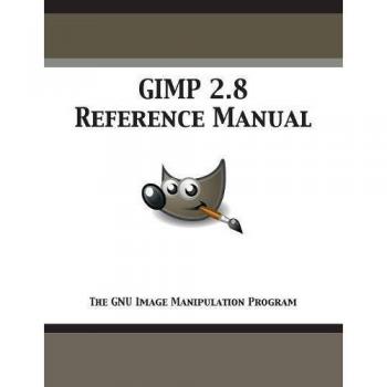 Manual de Referencia GIMP 2.8: Programa de Manipulación de Imágenes GNU