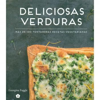 Deliciosas verduras: Más de 100 tentadoras recetas vegetarianas