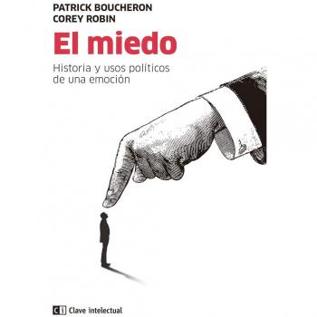 El miedo. Historia y usos políticos de una emoción - Corey Robin
