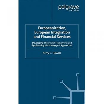 Europeanization, European Integration and Financial Services: Developing Theoretical Frameworks and Methodological Perspectives