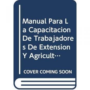 Manual Para La Capacitacion de Trabajadores de Extension y Agricultores: Alternativas Al Bromuro de Metilo Para La Fumigacion de Los Suelos