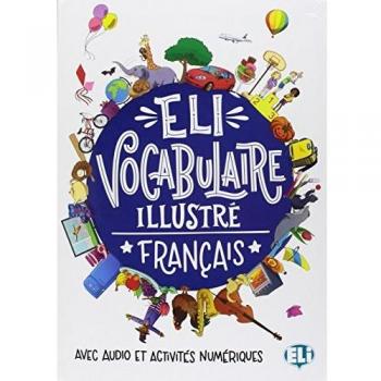 VOCABULAIRE ILLUSTRE FRANCAIS: ELI Vocabulaire illustre - Francais + digital bo