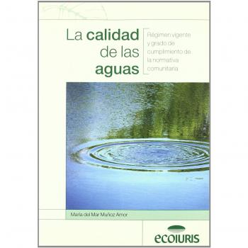 La calidad de las aguas : régimen vigente y grado de cumplimiento de la normativa comunitaria