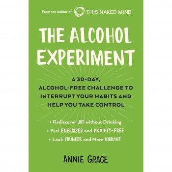 The Alcohol Experiment: A 30-Day, Alcohol-Free Challenge to Interrupt Your Habits and Help You Take Control
