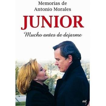 Memorias de Antonio Morales «Junior». Mucho antes de dejarme