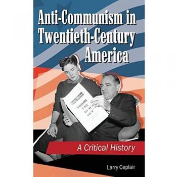 Critical History of Anti-Communism in Twentieth-Century America by Larry Ceplair