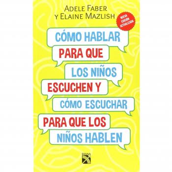 Como hablar para que los ninos escuchen y como escuchar para que los ninos hable