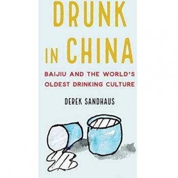 Drunk in China: Baijiu and the World's Oldest Drinking Culture