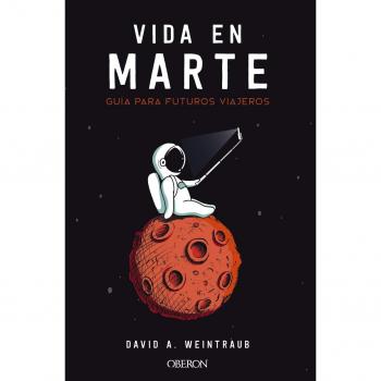 Vida en Marte. Guía para futuros viajeros - David A. Weintraub