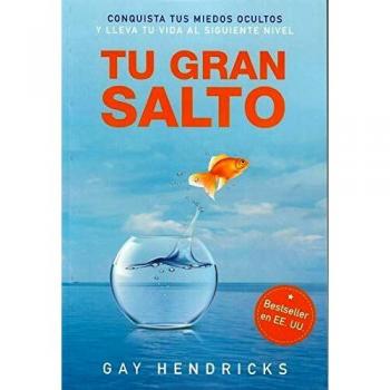 Tu gran salto. Conquista tus miedos ocultos y lleva tu vida al siguiente nivel