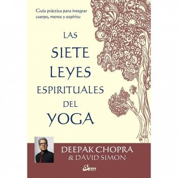 Las 7 leyes espirituales del Yoga. Guía práctica para integrar cuerpo, mente y espíritu