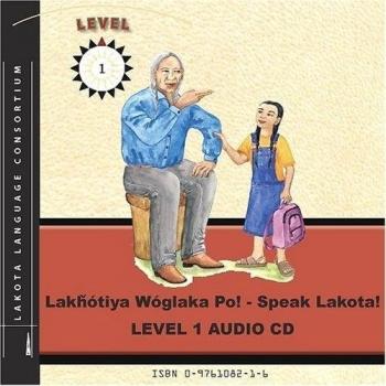 Lakhotiya Woglaka Po! - Speak Lakota! Level 1 Lakota Language Audio CD