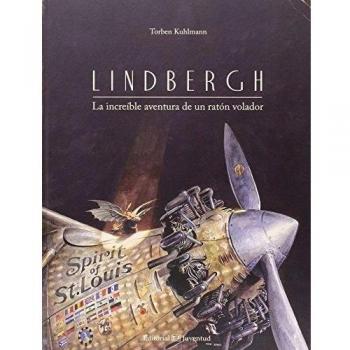 Lindbergh. La Increíble Aventura De Un Ratón Volador: La Increible Aventura de Un Raton Volador - Torben Kuhlmann