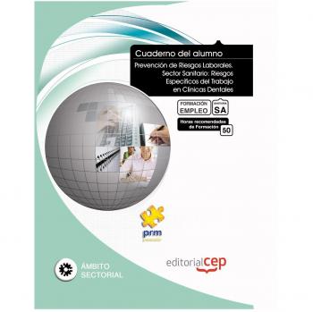 Cuaderno del Alumno Prevención de Riesgos Laborales. Sector Sanitario: Riesgos Específicos del Trabajo en Clínicas Dentales. Formación para el Empleo