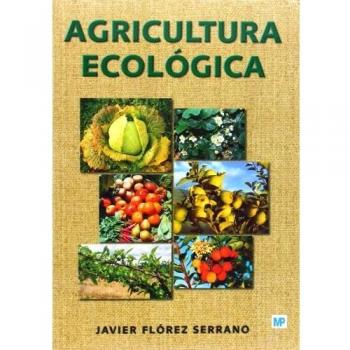 Agricultura ecológica. Manual y guía didáctica: Manual y guía didáctica - Javier Florez Serrano