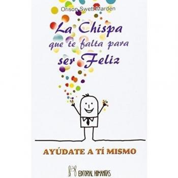 Ayúdate A Ti Mismo. La Chispa Que Te Falta Para Ser Feliz