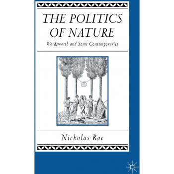 The Politics of Nature: Wordsworth and Some Contemporaries