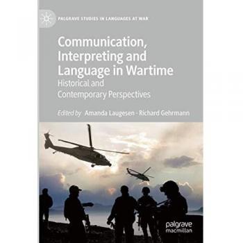 Communication, Interpreting and Language in Wartime: Historical and Contemporary Perspectives