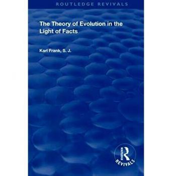 The Theory of Evolution in the Light of Facts