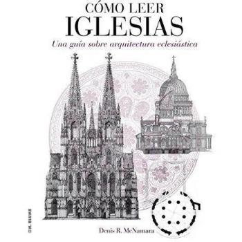 Cómo leer iglesias: Un curso intensivo sobre arquitectura eclesiástica: 3 - MCNAMARA, DENIS R.