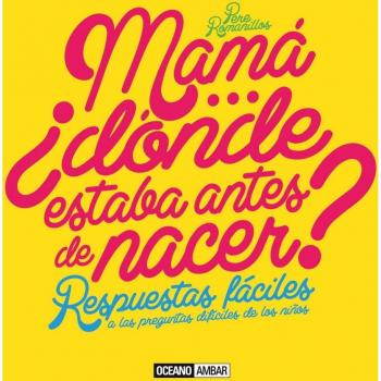 Mamá… ¿Dónde Estaba Antes De Nacer?