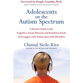 Adolescents on the Autism Spectrum: A Parent's Guide to the Cognitive, Social, Physical, and Transition Needs Ofteen Agers with Autism Spectrum Disorders
