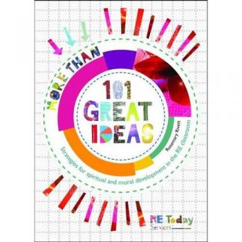 More the 101 Great Ideas: Strategies for Spiritual and Moral Development in the RE Classroom
