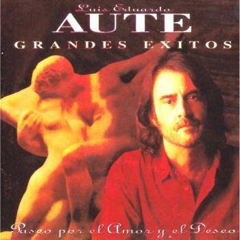 Grandes Exitos: Paseo por el Amor y el Deseo - Luis Eduardo Aute