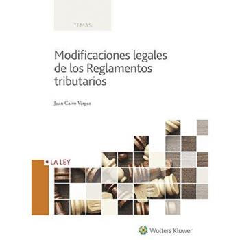 Modificaciones legales de los Reglamentos tributarios - Juan Calvo Vérgez
