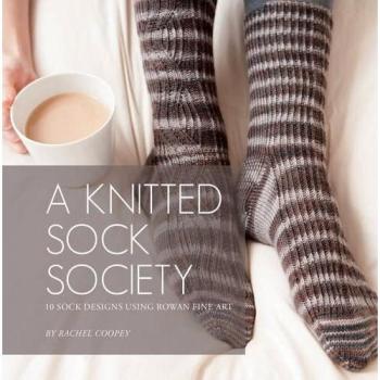 A Knitted Sock Society: 10 Sock Designs Using Rowan Fine Art