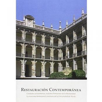 Restauración Contemporánea: Ciudades universitarias, ciudades Patrimonio de la Humanidad. La manzana fundacional cisneriana de la Universidad de Alcalá