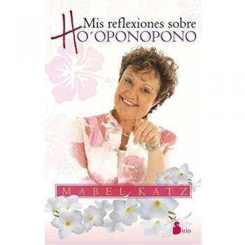 MIS REFLEXIONES SOBRE HO-OPONOPONO - Mabel Katz