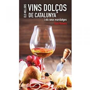 Els Millors Vins Dolços De Catalunya: i els seus maridatges