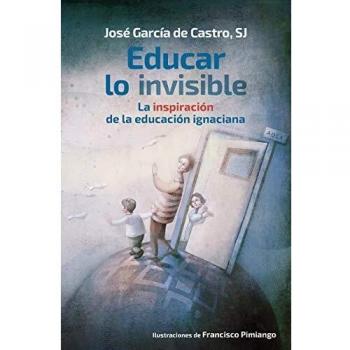 Educar Lo Invisible: La inspiración de la educación ignaciana: 22