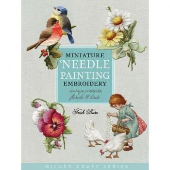 Miniature Needle Painting Embroidery: Vintage Portraits, Florals & Birds